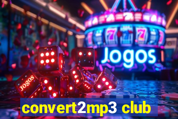 convert2mp3 club